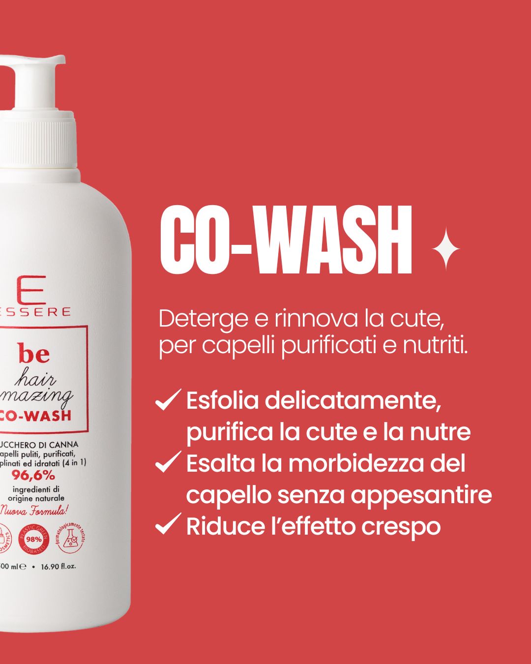 Cane Sugar Co-Wash benefits by Essere Bio: exfoliates and purifies the scalp, boosts softness and reduces frizz