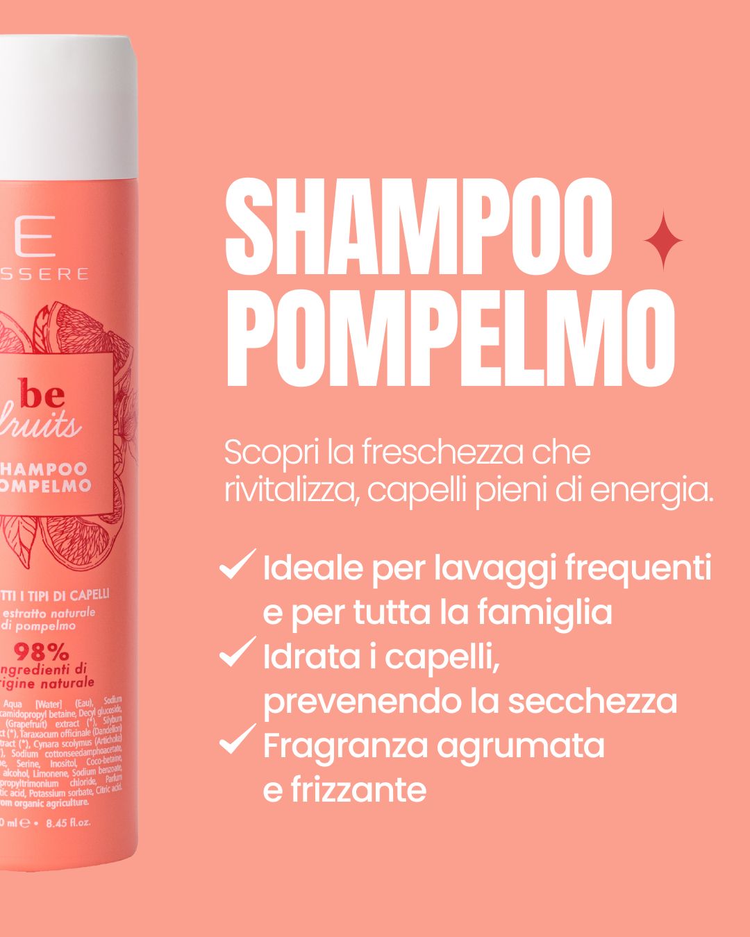 Benefici dello Shampoo Pompelmo Essere Bio Be Fruit: ideale per lavaggi frequenti, rivitalizza i capelli e fragranza agrumata